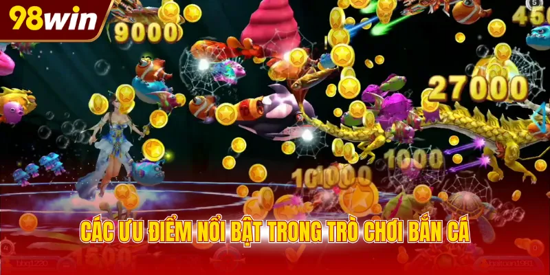 Các ưu điểm nổi bật trong trò chơi bắn cá