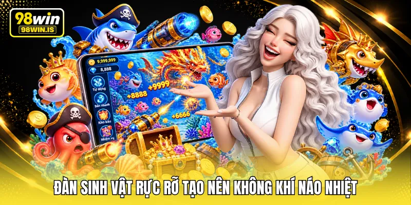 Đàn sinh vật rực rỡ tạo nên không khí náo nhiệt