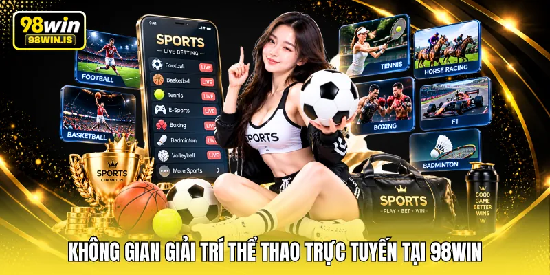 Không gian giải trí thể thao trực tuyến tại 98WIN