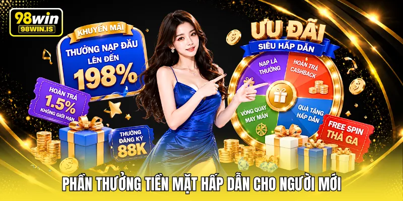 Phần thưởng tiền mặt hấp dẫn cho người mới