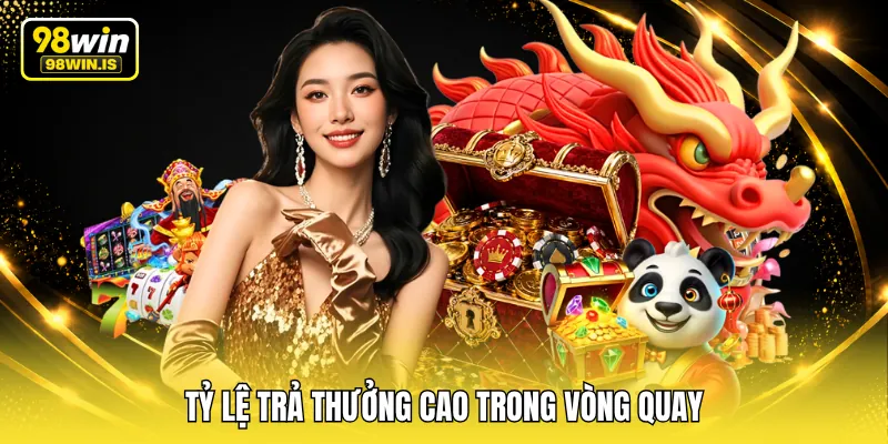 Tỷ lệ trả thưởng cao trong vòng quay